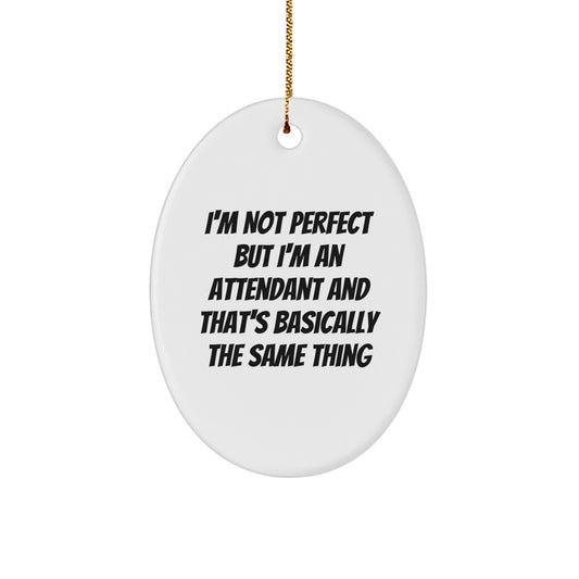 Funny Attendant Gifts, 'I'm Not Perfect' Oval Ornament for Christmas, Gifts from Friends to Attendants - Image 1