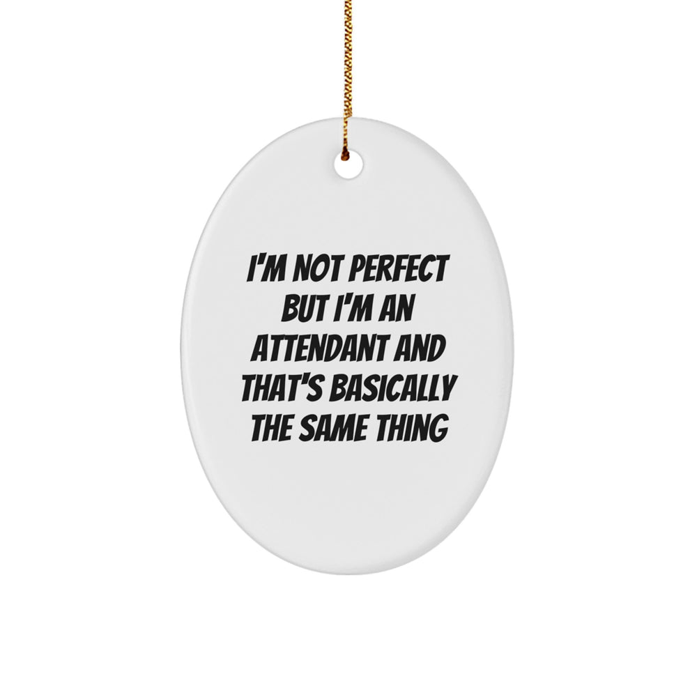 Funny Attendant Gifts, 'I'm Not Perfect' Oval Ornament for Christmas, Gifts from Friends to Attendants - Image 1