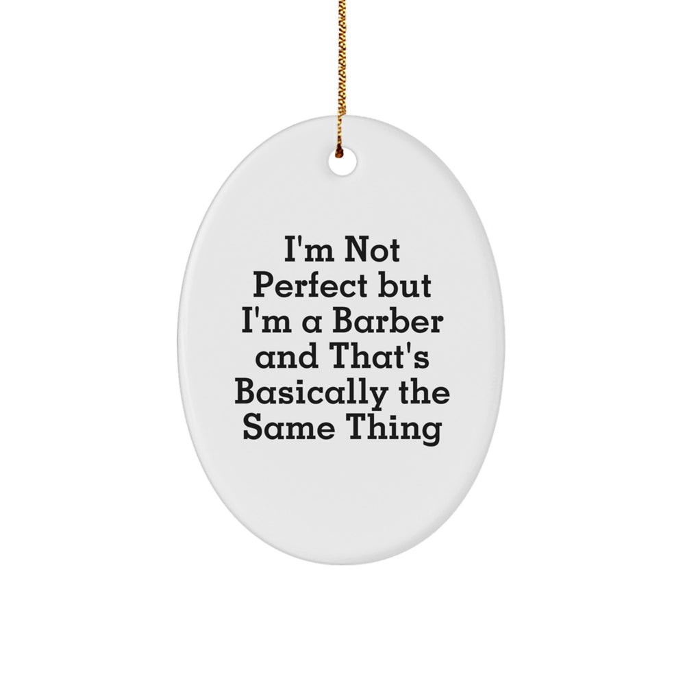 Funny Barber Gifts - 'I'm Not Perfect But I'm A Barber And That's Basically The Same Thing' Oval Ornament for Men, Friends, Coworkers, Christmas - Image 1