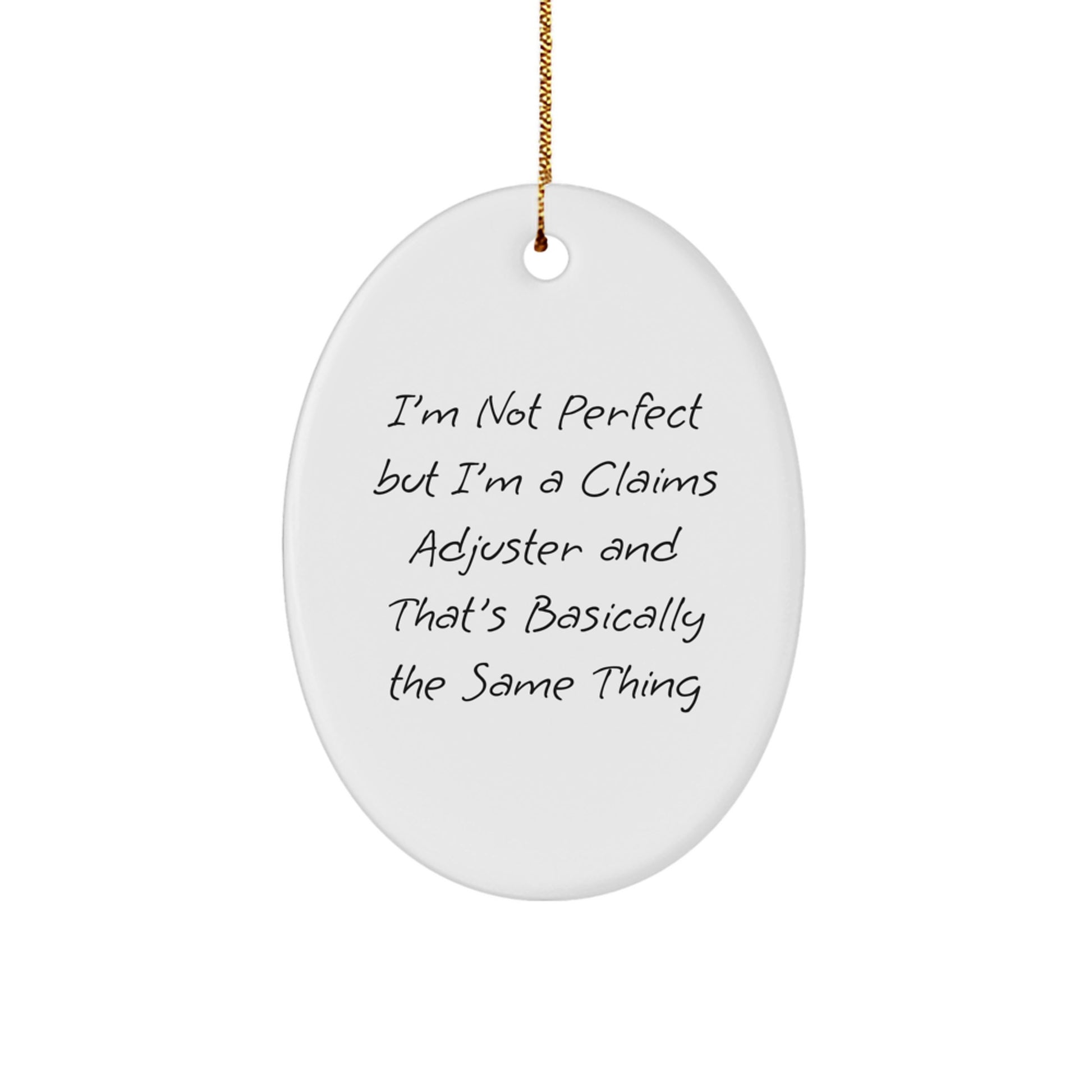Claims Adjuster Oval Ornament Gifts from Men to Friends, I'm Not Perfect But I'm A Claims Adjuster And That's Basically The Same Thing, Christmas Unique Gifts for Her - Image 1