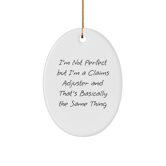 Claims Adjuster Oval Ornament Gifts from Men to Friends, I'm Not Perfect But I'm A Claims Adjuster And That's Basically The Same Thing, Christmas Unique Gifts for Her - Image 1