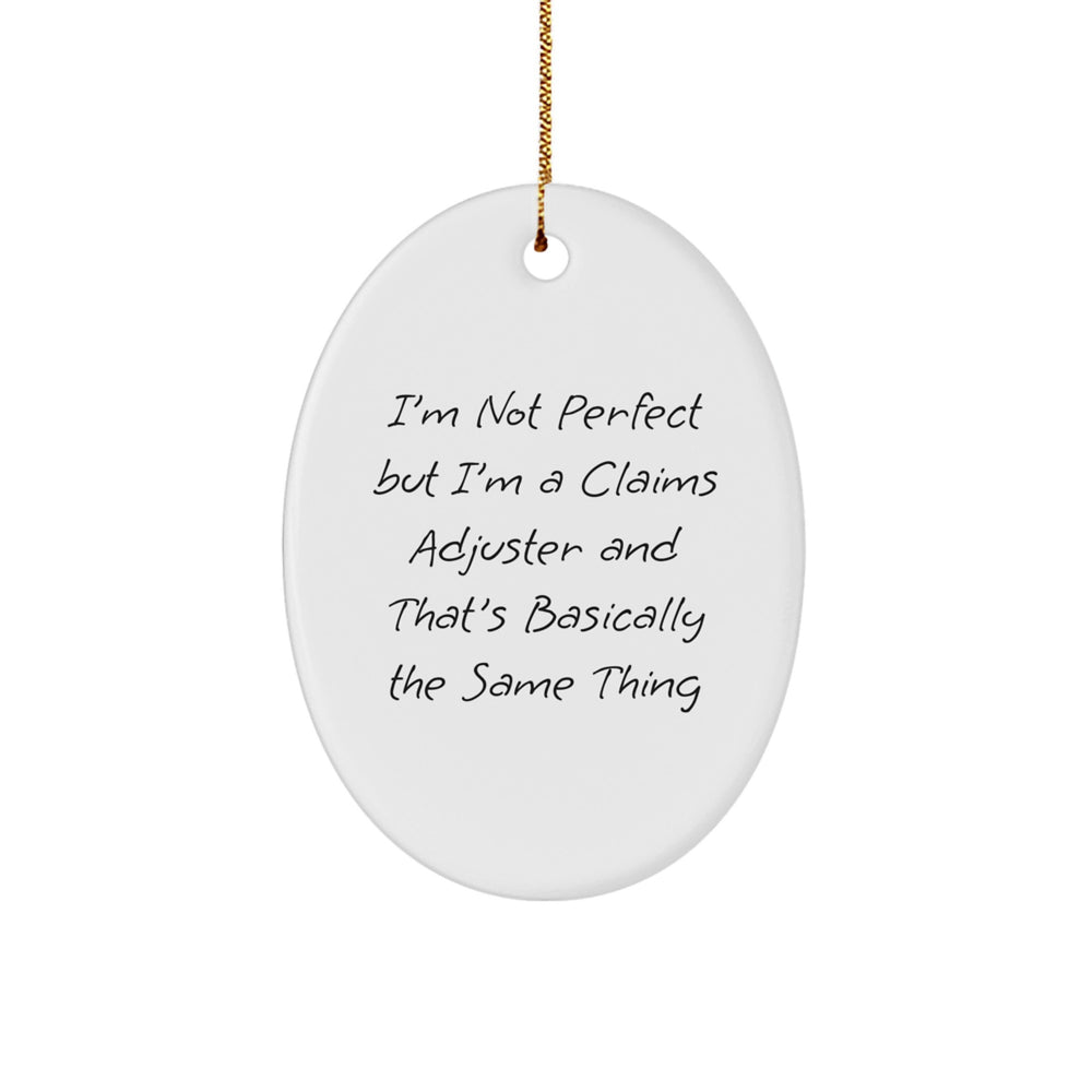 Claims Adjuster Oval Ornament Gifts from Men to Friends, I'm Not Perfect But I'm A Claims Adjuster And That's Basically The Same Thing, Christmas Unique Gifts for Her - Image 1