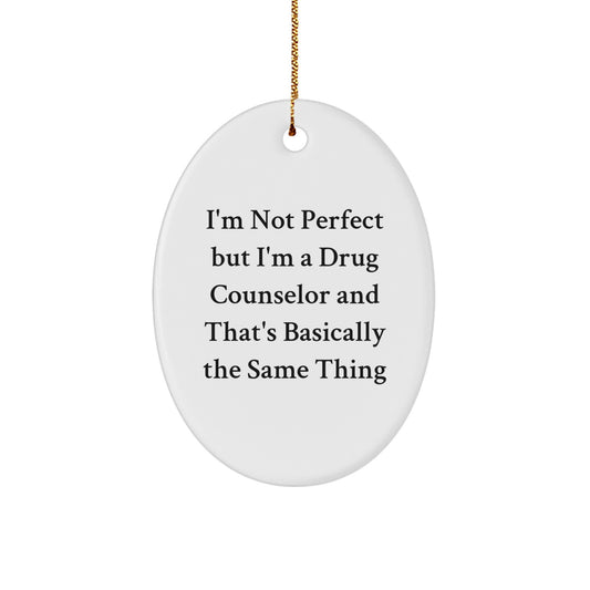 Funny Drug Counselor Gifts from Friends to Family, Oval Ornament, I'm Not Perfect But I'm A Drug Counselor - Image 1