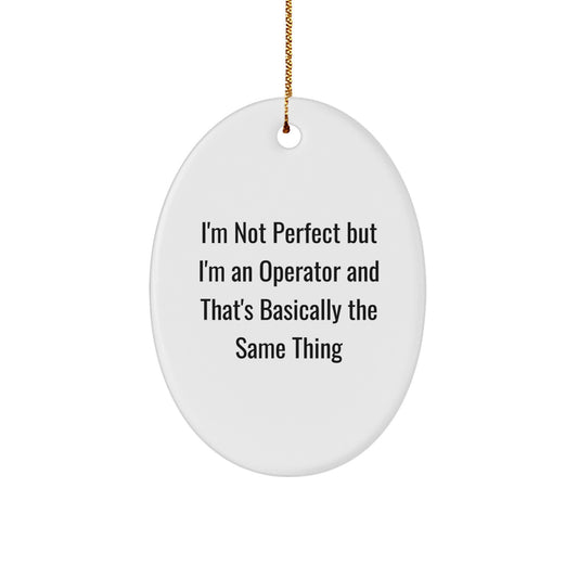 Christmas Unique Gifts from Men to Operator Friends - Oval Ornament, Funny Quote 'I'm Not Perfect But I'm An Operator' - Image 1