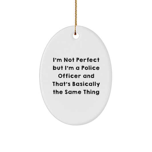 Funny Police Officer Christmas Unique Gifts for Men - Oval Ornament with Quote 'I'm Not Perfect' from Friends - Image 1
