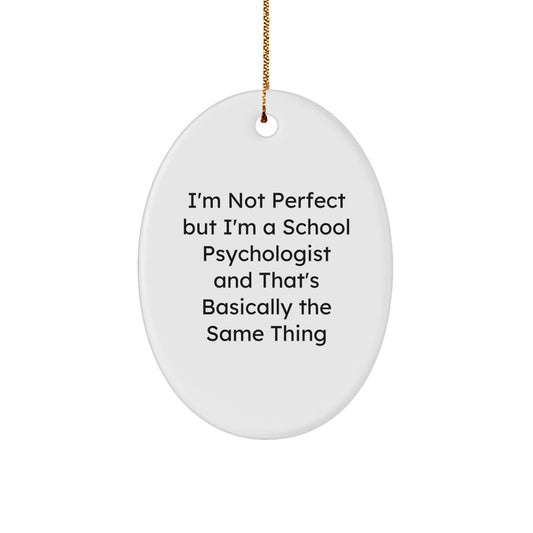 Funny School Psychologist Gifts from Friends for Christmas Oval Ornament I'm Not Perfect But I'm A School Psychologist - Image 1