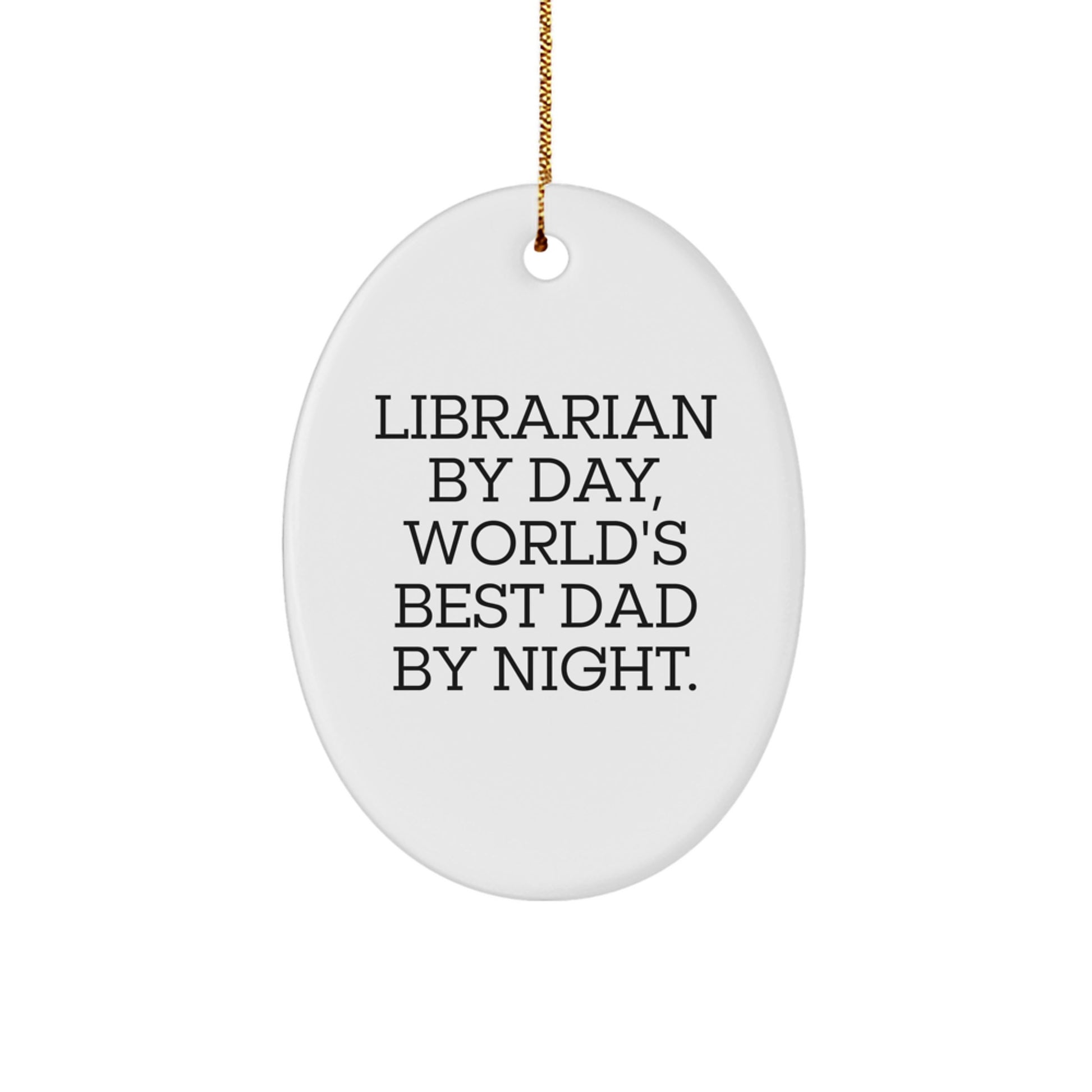 Librarian Gifts, Funny Quote Oval Ornament, Christmas Unique Gifts from Friends for Librarian By Day, World's Best Dad By Night - Image 1