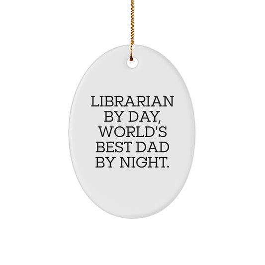 Librarian Gifts, Funny Quote Oval Ornament, Christmas Unique Gifts from Friends for Librarian By Day, World's Best Dad By Night - Image 1