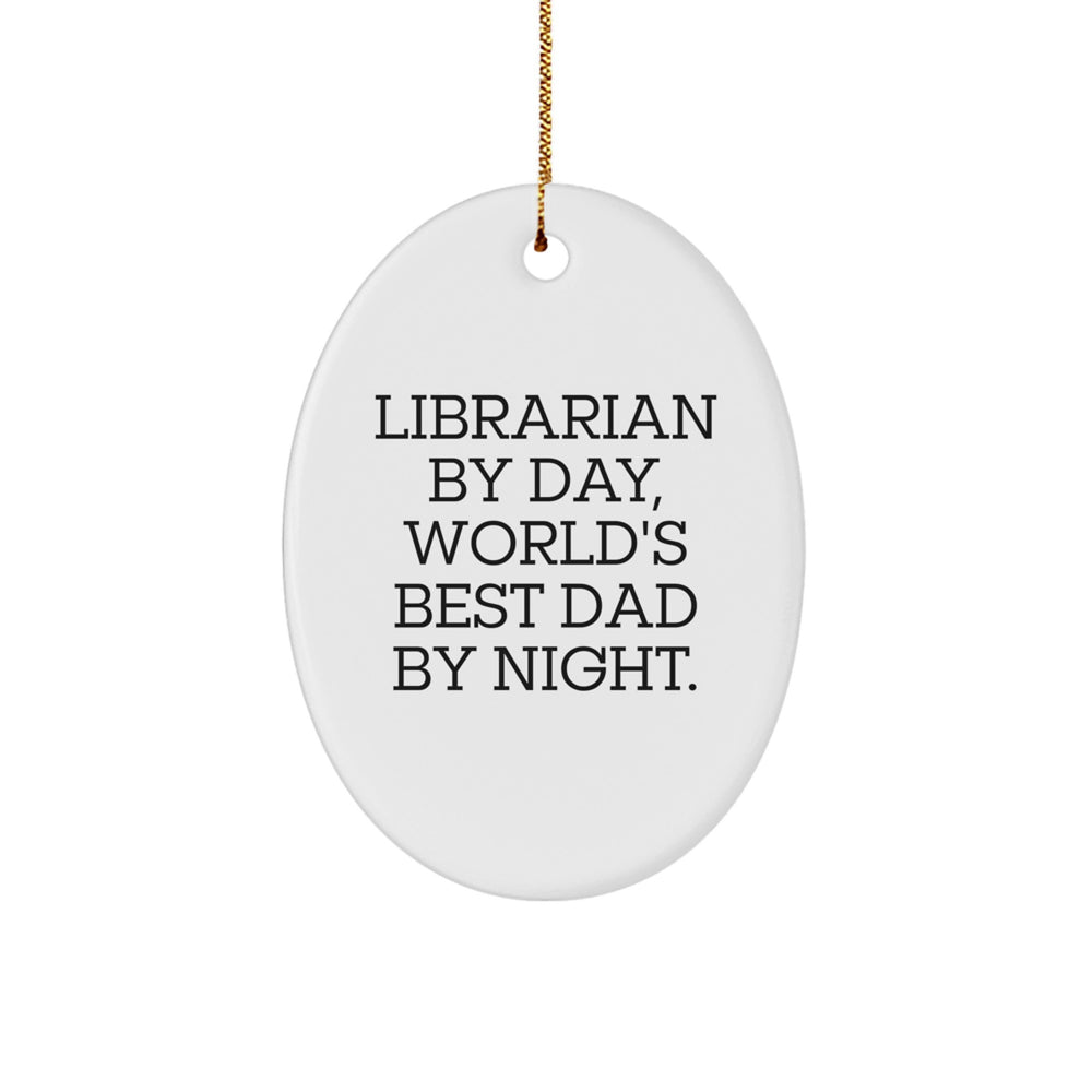 Librarian Gifts, Funny Quote Oval Ornament, Christmas Unique Gifts from Friends for Librarian By Day, World's Best Dad By Night - Image 1