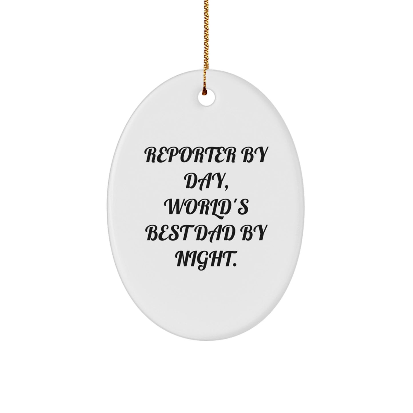 Funny Reporter Gifts by Day, World's Best Dad By Night Oval Ornament with Quote for Christmas - Image 1