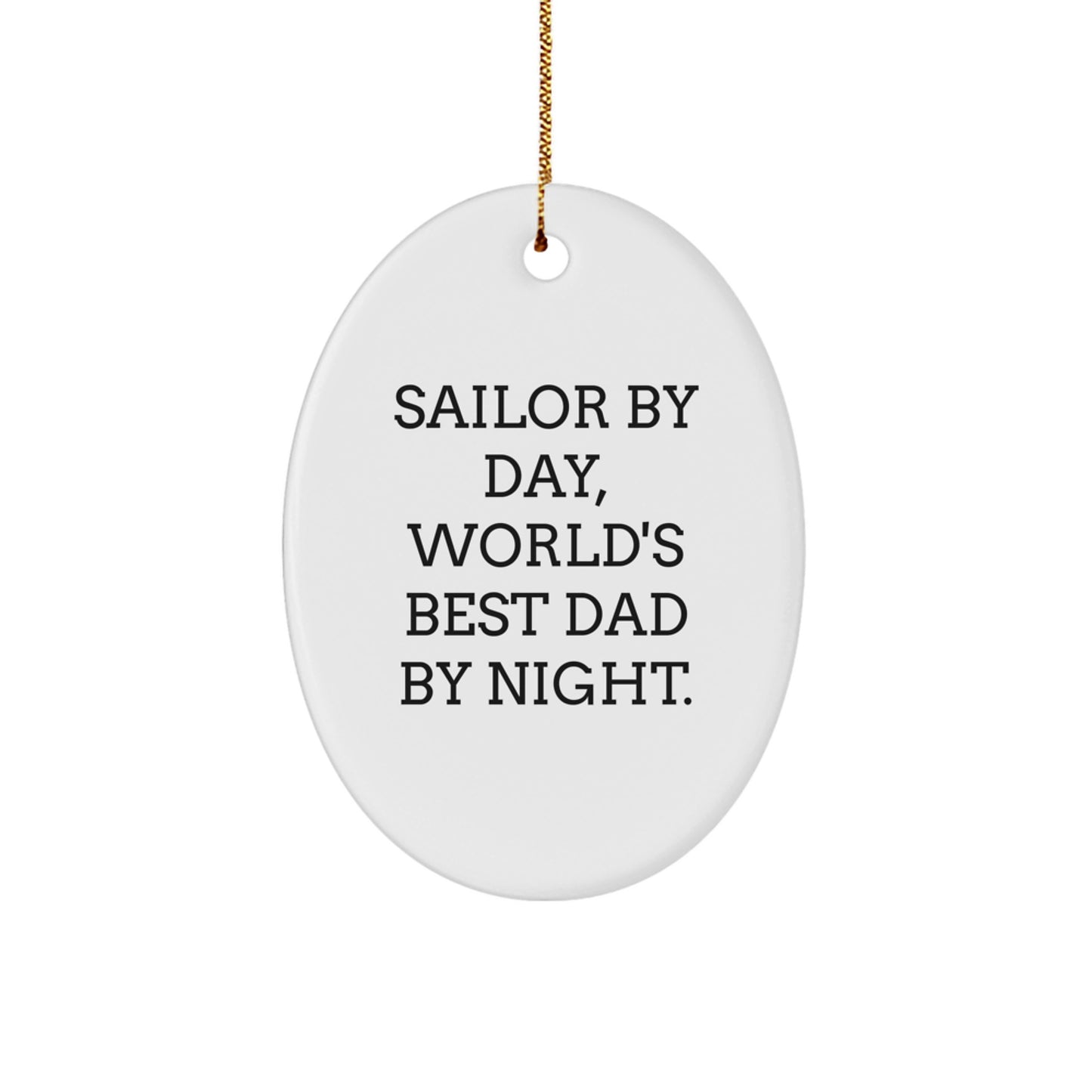 Sailor Gifts by Day, Oval Ornament for World's Best Dad by Night, Funny Christmas Ornament - Image 1