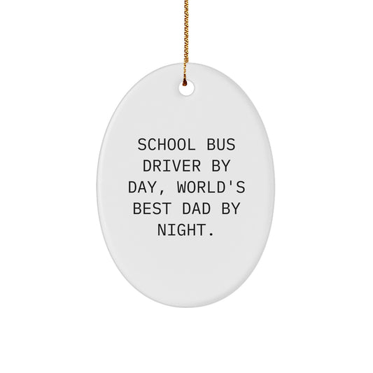 School Bus Driver Gifts for Men - Oval Ornament with Funny Quote 'School Bus Driver By Day, World's Best Dad By Night' for Christmas - Image 1