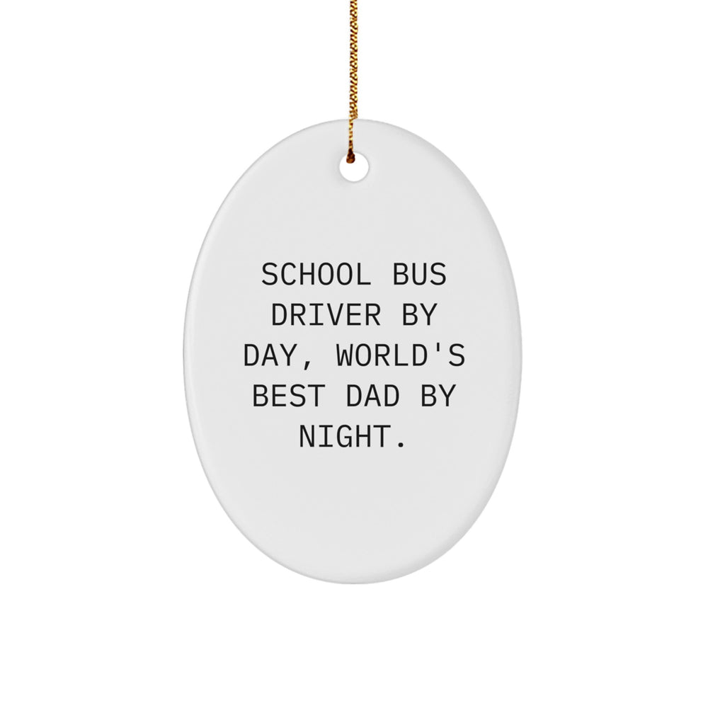 School Bus Driver Gifts for Men - Oval Ornament with Funny Quote 'School Bus Driver By Day, World's Best Dad By Night' for Christmas - Image 1
