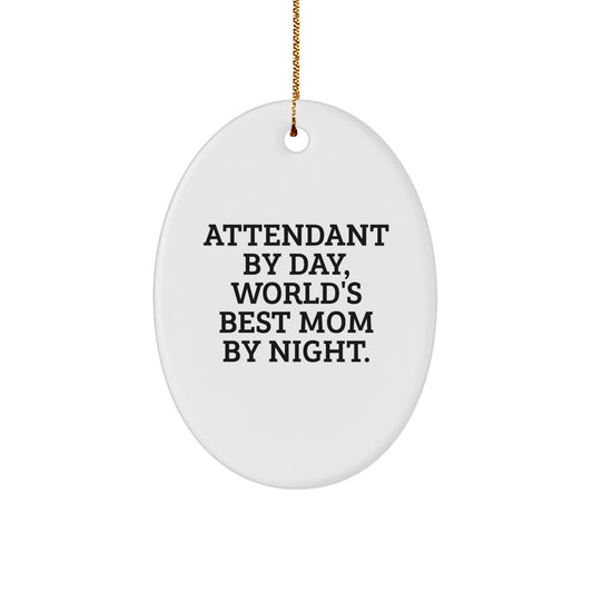 Gifts from Men, Women, or Friends to Attendant, Funny Oval Ornament, Attendant By Day, World's Best Mom By Night, Christmas Unique Gifts - Image 1