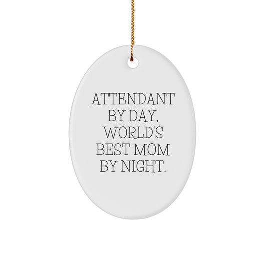 Funny Attendant Gifts for Friends, Oval Ornament with Attendant By Day, World's Best Mom By Night. Quote, Christmas Unique Gifts from Family - Image 1