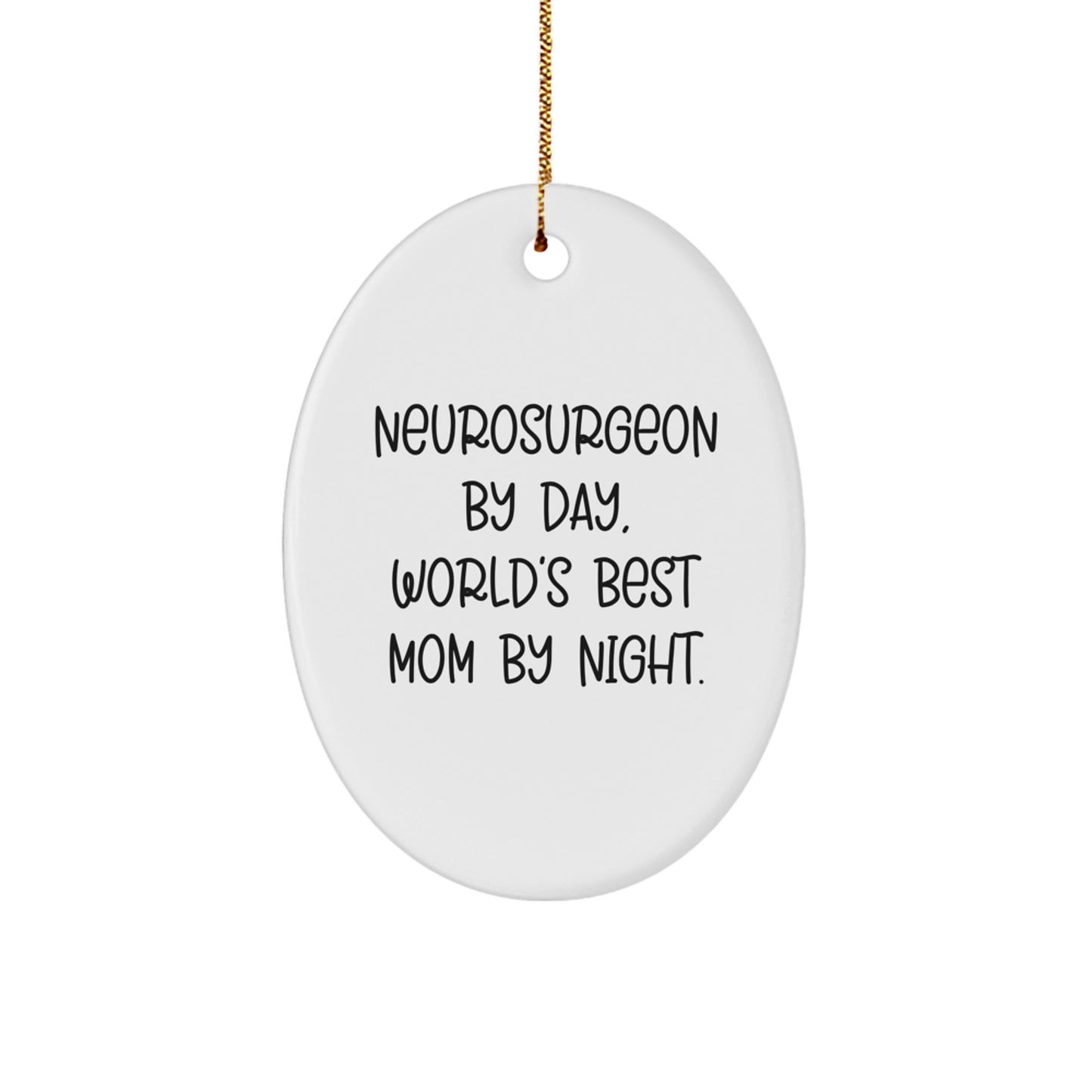 Unique Christmas Unique Gifts from Men to Neurosurgeon Moms, Funny Oval Ornament, World's Best Mom By Night. - Image 1
