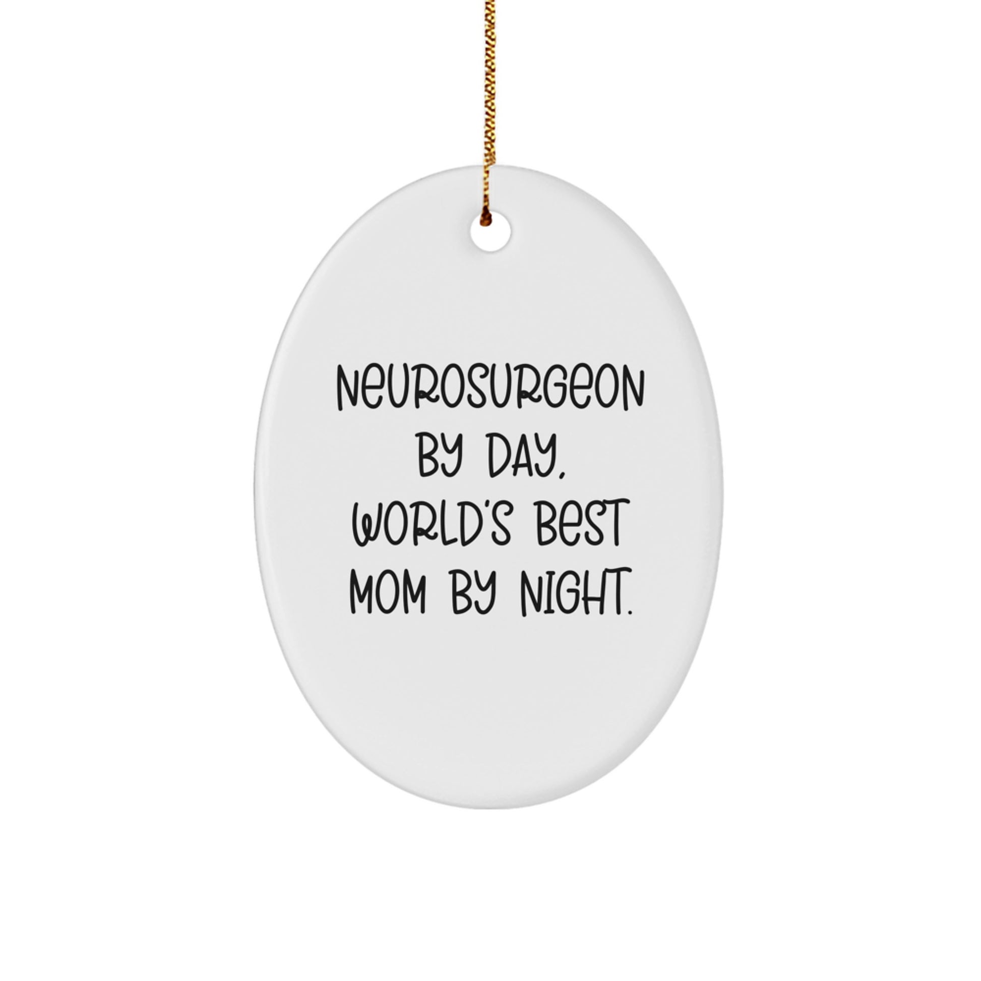 Unique Christmas Unique Gifts from Men to Neurosurgeon Moms, Funny Oval Ornament, World's Best Mom By Night. - Image 1