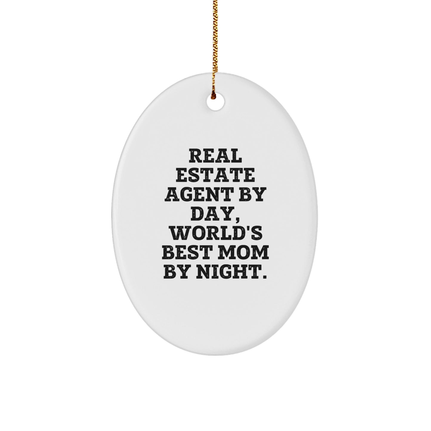 Funny Real Estate Agent Gifts from Mom - Oval Ornament for Christmas Unique Gifts for Real Estate Agent By Day, World's Best Mom By Night. - Image 1