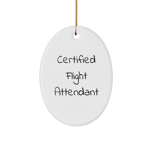 Gifts from Friends for Flight Attendants - Certified Funny Quote Oval Ornament, White, Christmas Unique Gifts - Image 1