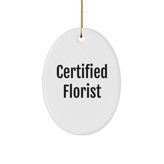 Gifts from Florists, Funny Oval Ornament for Florists, Christmas Unique Gifts for Florist Friends, 'Certified Florist' Quote - Image 1