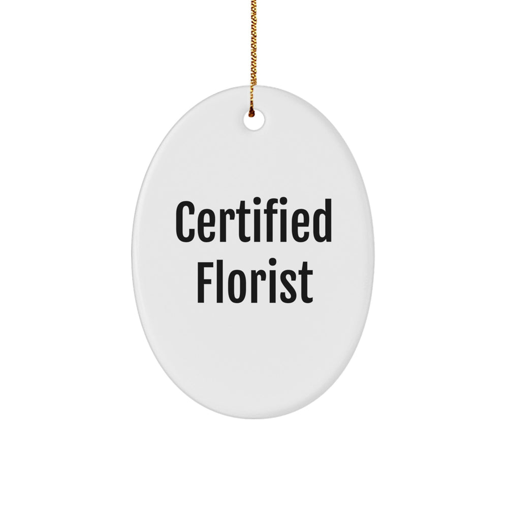 Gifts from Florists, Funny Oval Ornament for Florists, Christmas Unique Gifts for Florist Friends, 'Certified Florist' Quote - Image 1