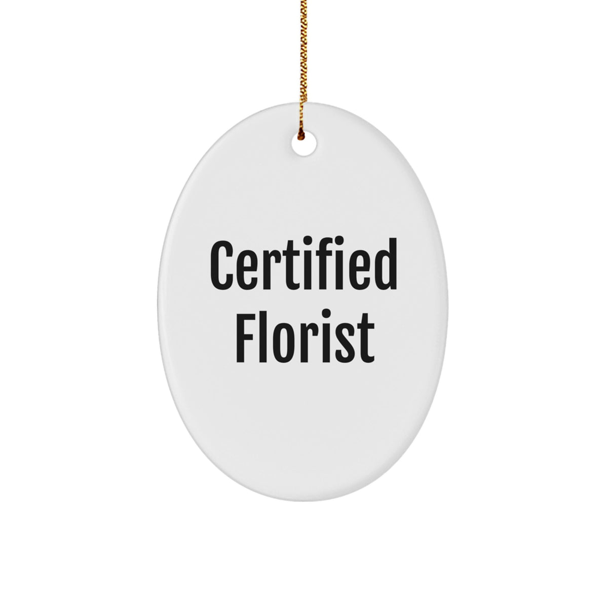 Gifts from Florists, Funny Oval Ornament for Florists, Christmas Unique Gifts for Florist Friends, 'Certified Florist' Quote - Image 1