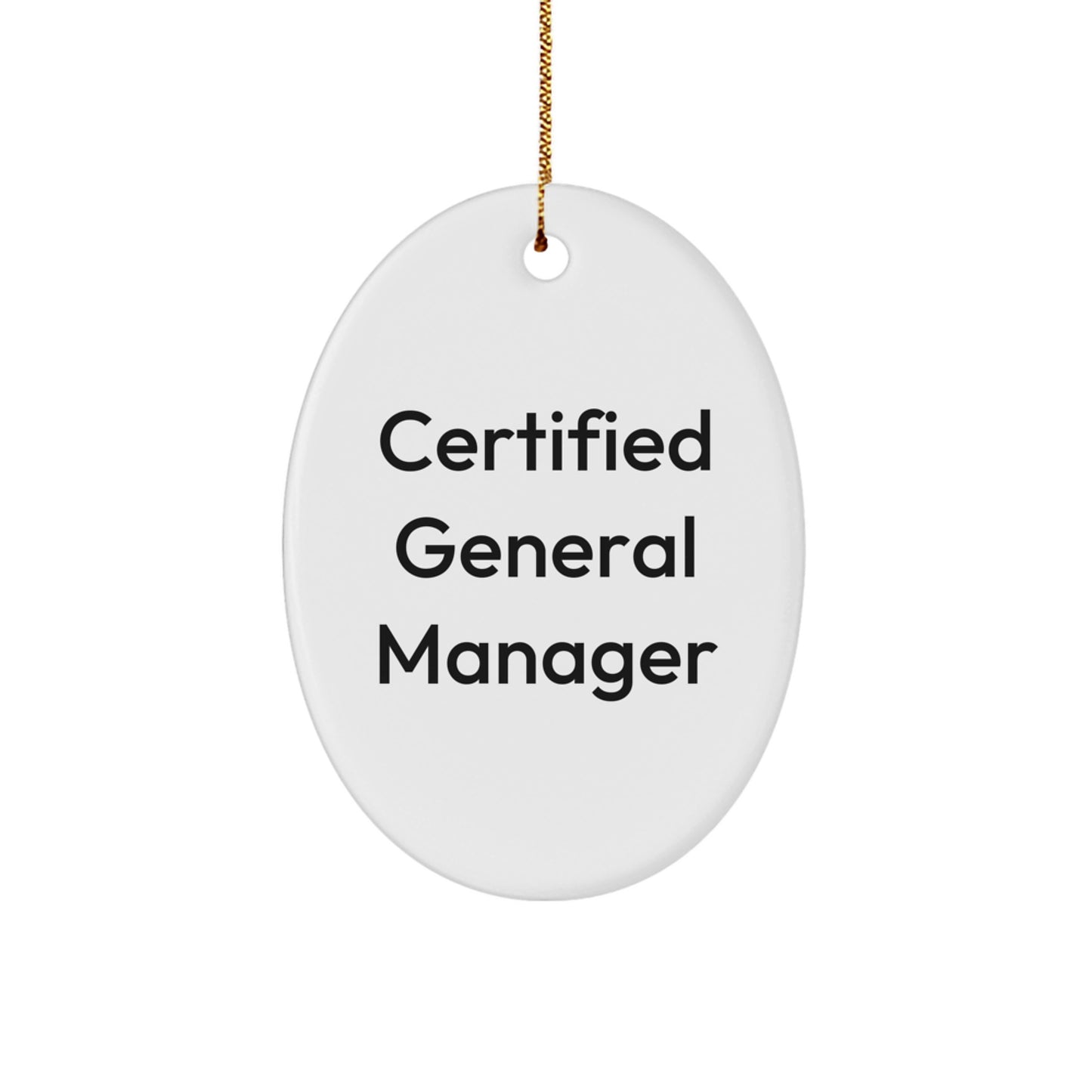 Funny General Manager Gifts from Family - Christmas Oval Ornament with 'Certified General Manager' Quote - Image 1