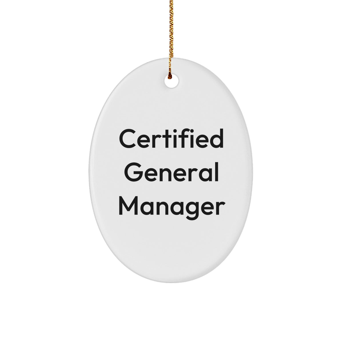 Funny General Manager Gifts from Family - Christmas Oval Ornament with 'Certified General Manager' Quote - Image 1