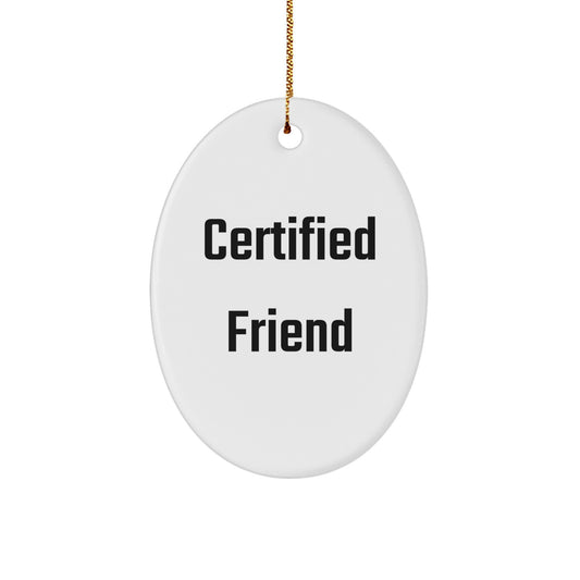 Funny Friend Gifts from Men to Friends, Oval Ornament Certified Friend Quote, Christmas Unique Gifts for Friends - Image 1