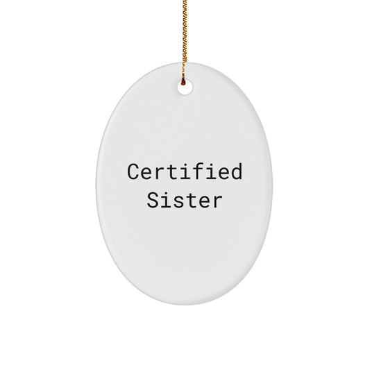 Funny Sister Christmas Oval Ornament Gifts from Family to Sister, Certified Sister Quote, Unique Christmas Unique Gifts for Sister - Image 1