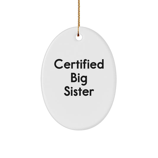 Funny Big Sister Gifts from Family, Gifts for Big Sister, Oval Ornament, Certified Big Sister Christmas Unique - Image 1