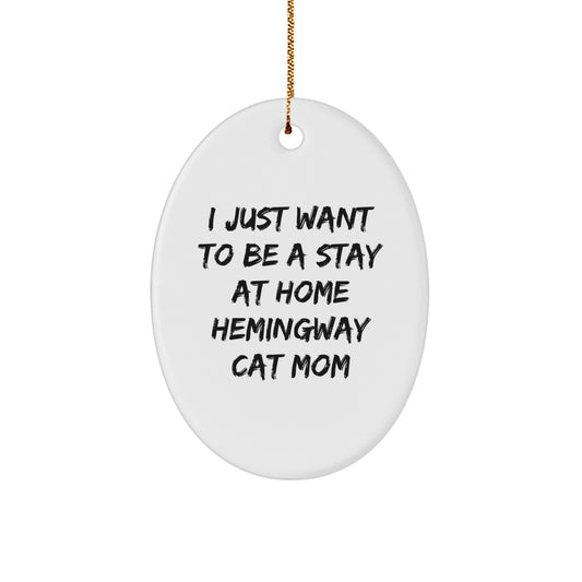 Funny Hemingway Cat Mom Gifts for Her - Oval Ornament with Quote 'I Just Want To Be A Stay At Home Hemingway Cat Mom' - From Family to Friends - Image 1