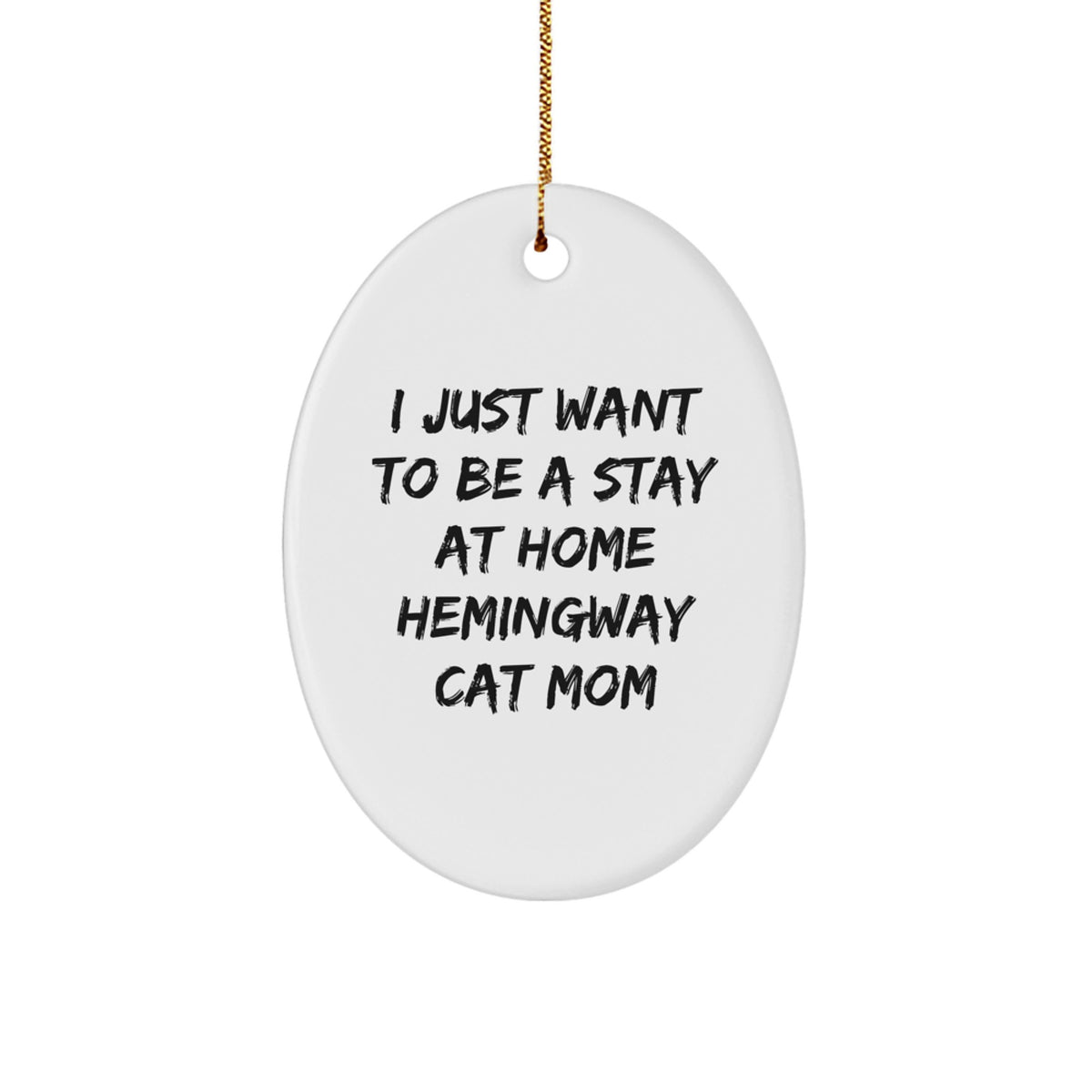 Funny Hemingway Cat Mom Gifts for Her - Oval Ornament with Quote 'I Just Want To Be A Stay At Home Hemingway Cat Mom' - From Family to Friends - Image 1