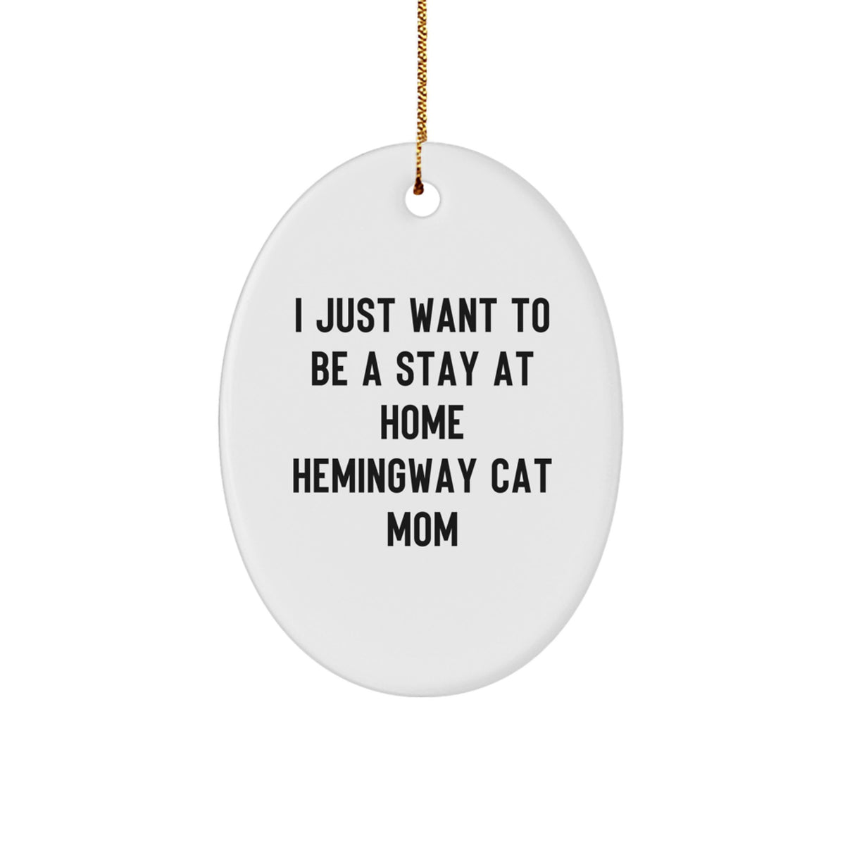 Hemingway Cat Mom Gifts from Friends, I Just Want To Be a Stay At Home Hemingway Cat Mom Oval Ornament, Funny Christmas Unique Gifts for Her - Image 1