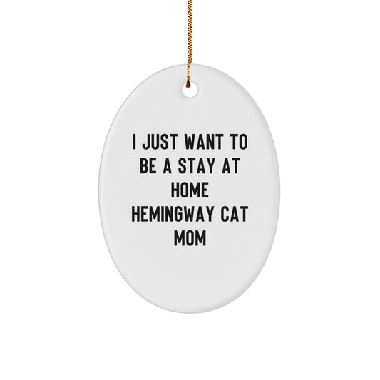 Hemingway Cat Mom Gifts from Friends, I Just Want To Be a Stay At Home Hemingway Cat Mom Oval Ornament, Funny Christmas Unique Gifts for Her - Image 1