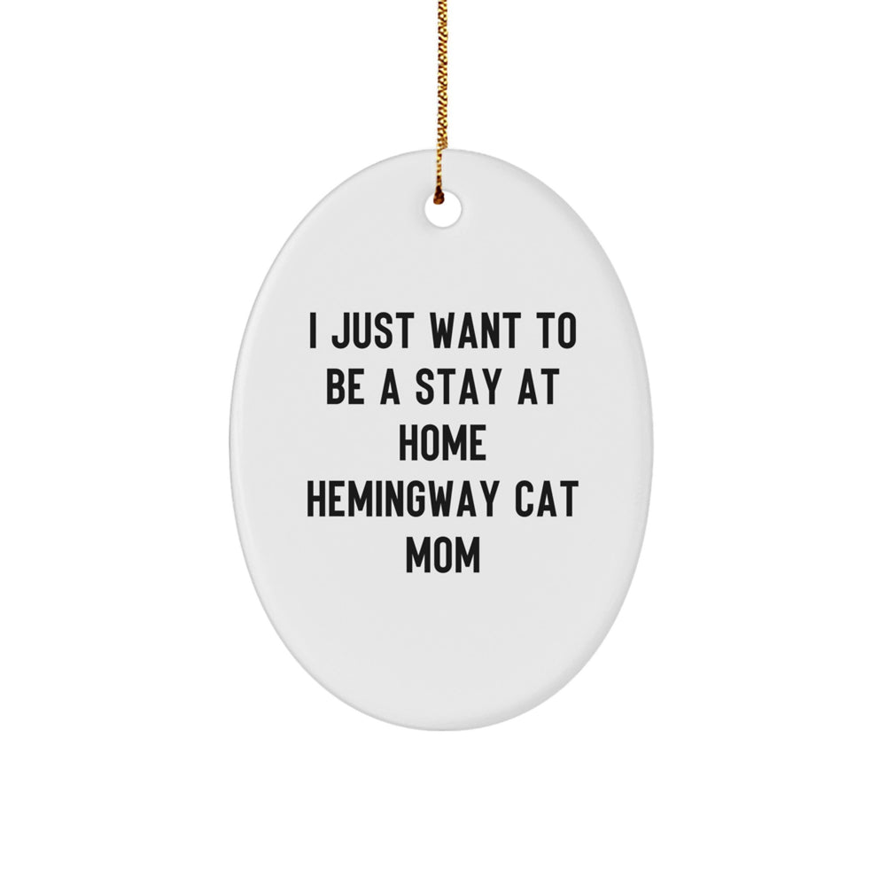 Hemingway Cat Mom Gifts from Friends, I Just Want To Be a Stay At Home Hemingway Cat Mom Oval Ornament, Funny Christmas Unique Gifts for Her - Image 1