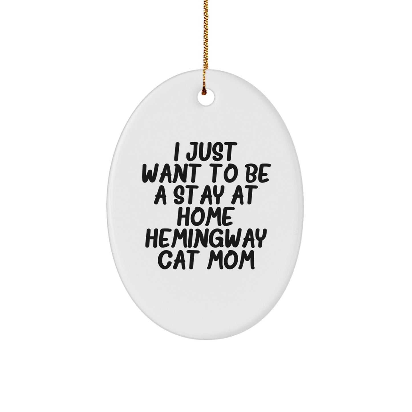 Hemingway Cat Mom Gifts, Funny Oval Ornament, I Just Want to Be a Stay at Home, Christmas Decor, Gifts from Women to Friends - Image 1