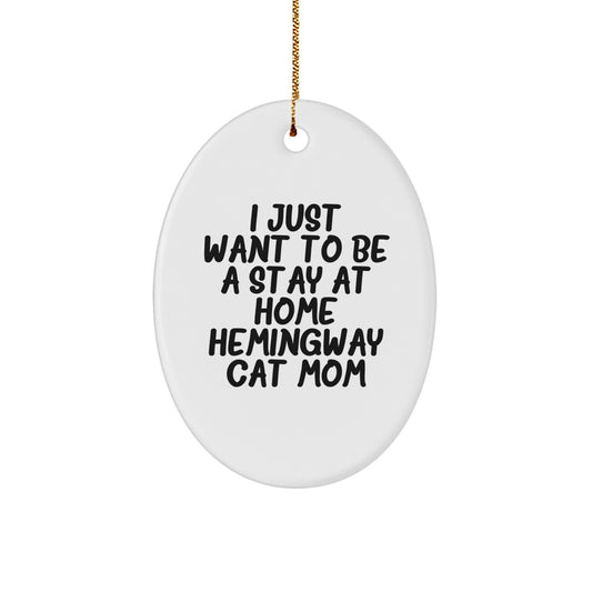 Hemingway Cat Mom Gifts, Funny Oval Ornament, I Just Want to Be a Stay at Home, Christmas Decor, Gifts from Women to Friends - Image 1