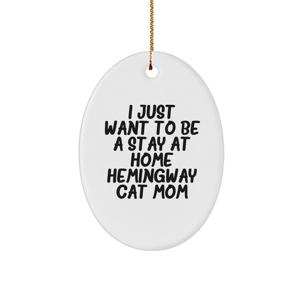 Hemingway Cat Mom Gifts, Funny Oval Ornament, I Just Want to Be a Stay at Home, Christmas Decor, Gifts from Women to Friends - Image 1