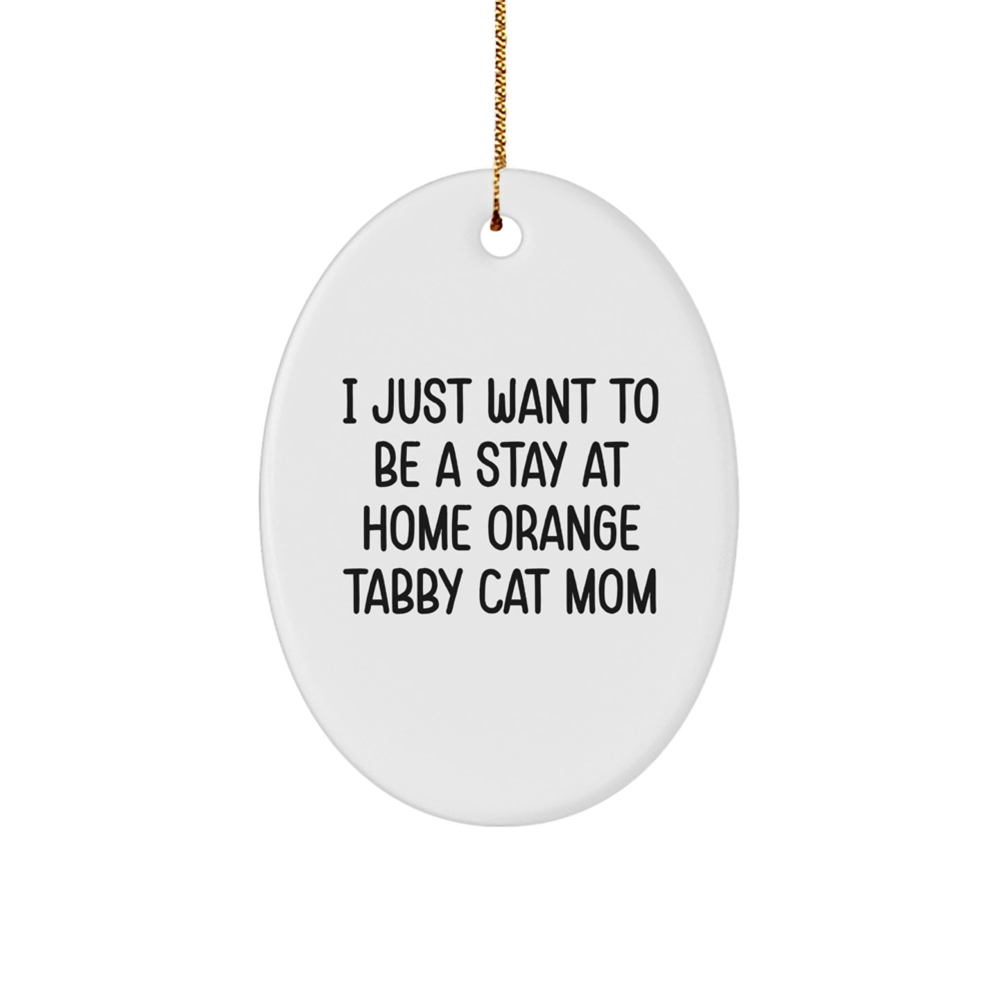 Orange Tabby Cat Gifts from Mom, Funny Stay at Home Mom Quote Oval Ornament, Christmas Unique Gifts for Orange Tabby Cat Lovers, Durable MDF Oval Ornament - Image 1