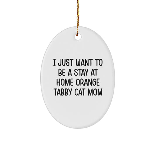 Orange Tabby Cat Gifts from Mom, Funny Stay at Home Mom Quote Oval Ornament, Christmas Unique Gifts for Orange Tabby Cat Lovers, Durable MDF Oval Ornament - Image 1