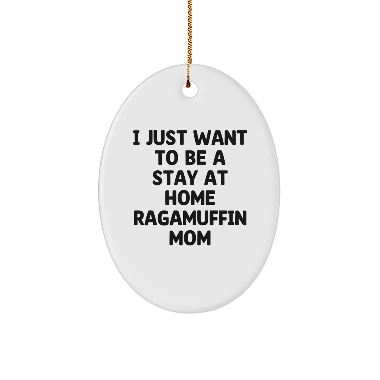 Ragamuffin Cat Mom Christmas Unique Gifts from Friends, Funny Oval Ornament with 'I Just Want To Be A Stay At Home Ragamuffin Mom' Quote, Gifts for Ragamuffin Cat Lovers - Image 1