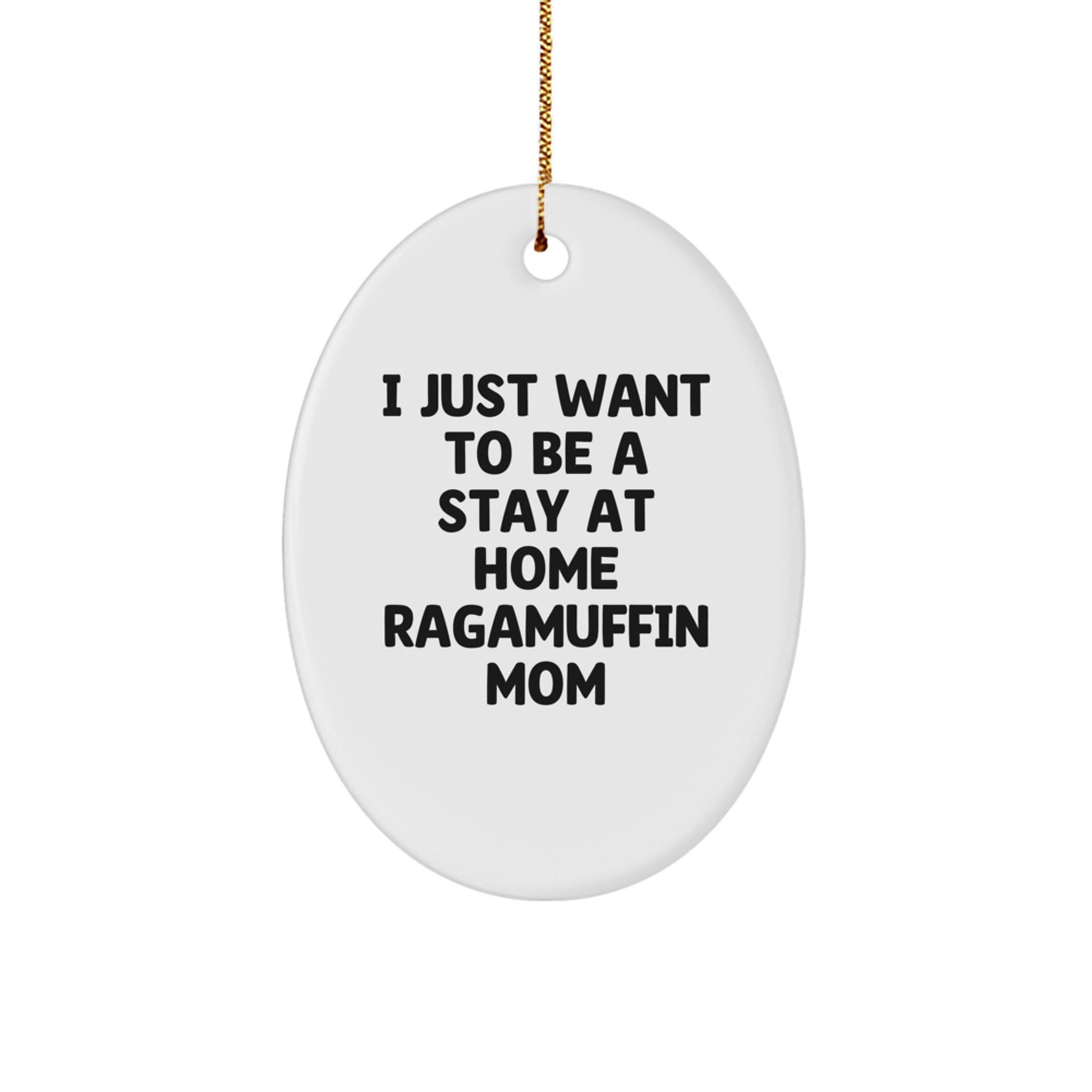 Ragamuffin Cat Mom Christmas Unique Gifts from Friends, Funny Oval Ornament with 'I Just Want To Be A Stay At Home Ragamuffin Mom' Quote, Gifts for Ragamuffin Cat Lovers - Image 1