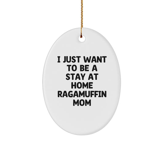 Ragamuffin Cat Mom Christmas Unique Gifts from Friends, Funny Oval Ornament with 'I Just Want To Be A Stay At Home Ragamuffin Mom' Quote, Gifts for Ragamuffin Cat Lovers - Image 1