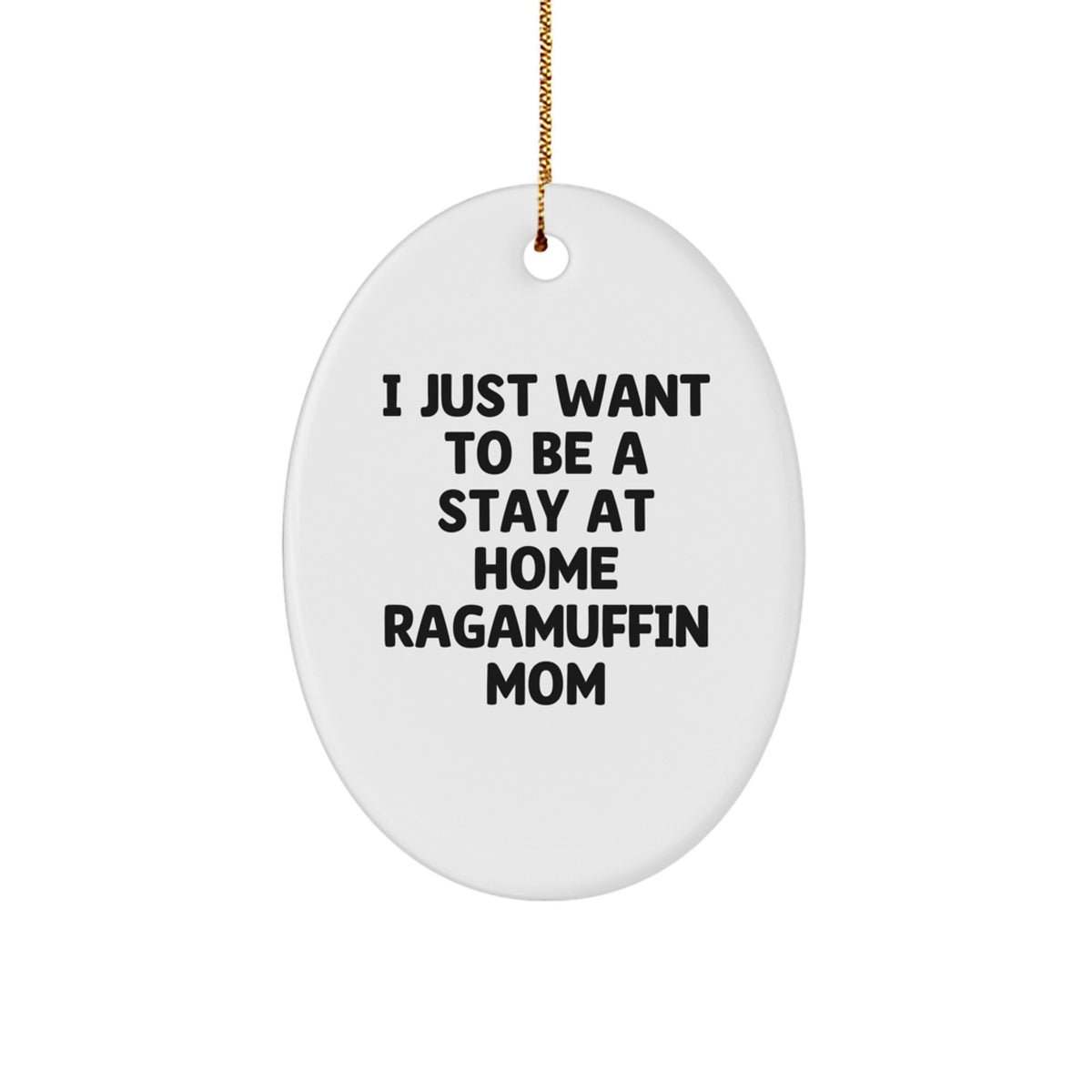 Ragamuffin Cat Mom Christmas Unique Gifts from Friends, Funny Oval Ornament with 'I Just Want To Be A Stay At Home Ragamuffin Mom' Quote, Gifts for Ragamuffin Cat Lovers - Image 1