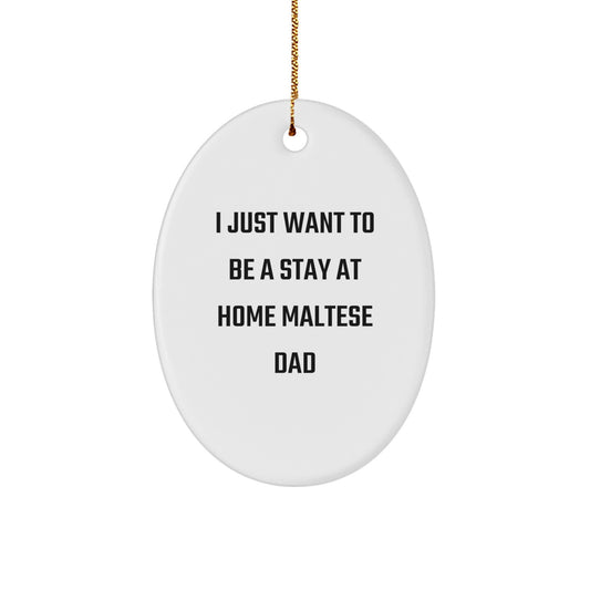 Funny Maltese Dog Gifts for Men from Friends, Oval Ornament, I Just Want To Be A Stay At Home Maltese Dad Christmas Unique - Image 1
