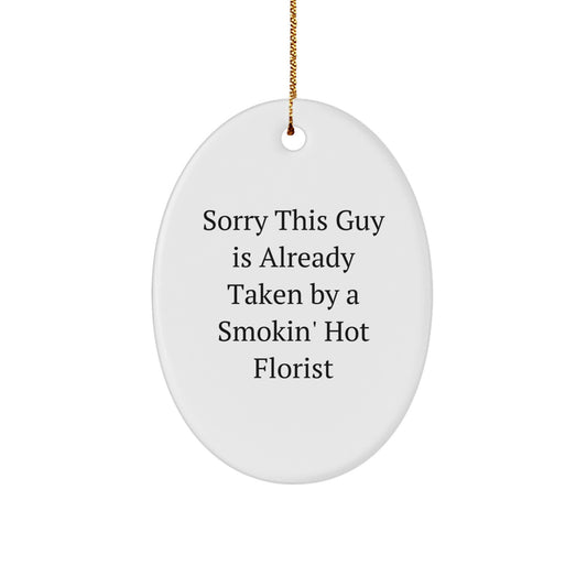 Funny Florist Gifts from Friends and Family, Sorry This Guy Is Already Taken By A Smokin' Hot Florist Oval Ornament, Christmas Unique Presents - Image 1