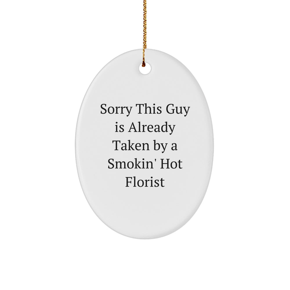 Funny Florist Gifts from Friends and Family, Sorry This Guy Is Already Taken By A Smokin' Hot Florist Oval Ornament, Christmas Unique Presents - Image 1
