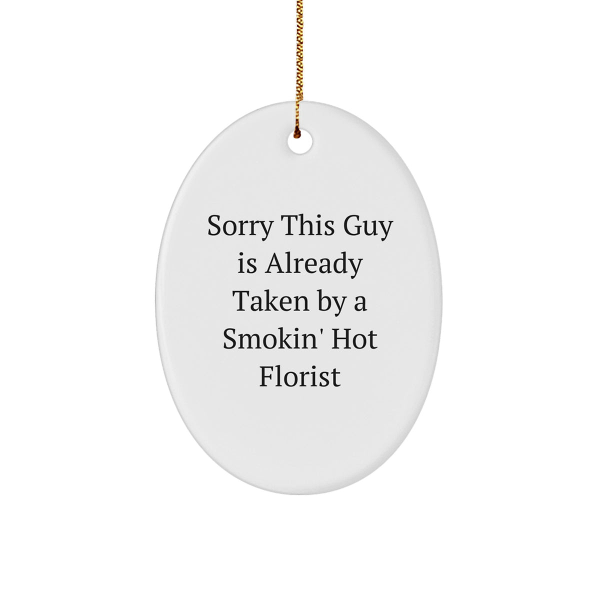 Funny Florist Gifts from Friends and Family, Sorry This Guy Is Already Taken By A Smokin' Hot Florist Oval Ornament, Christmas Unique Presents - Image 1