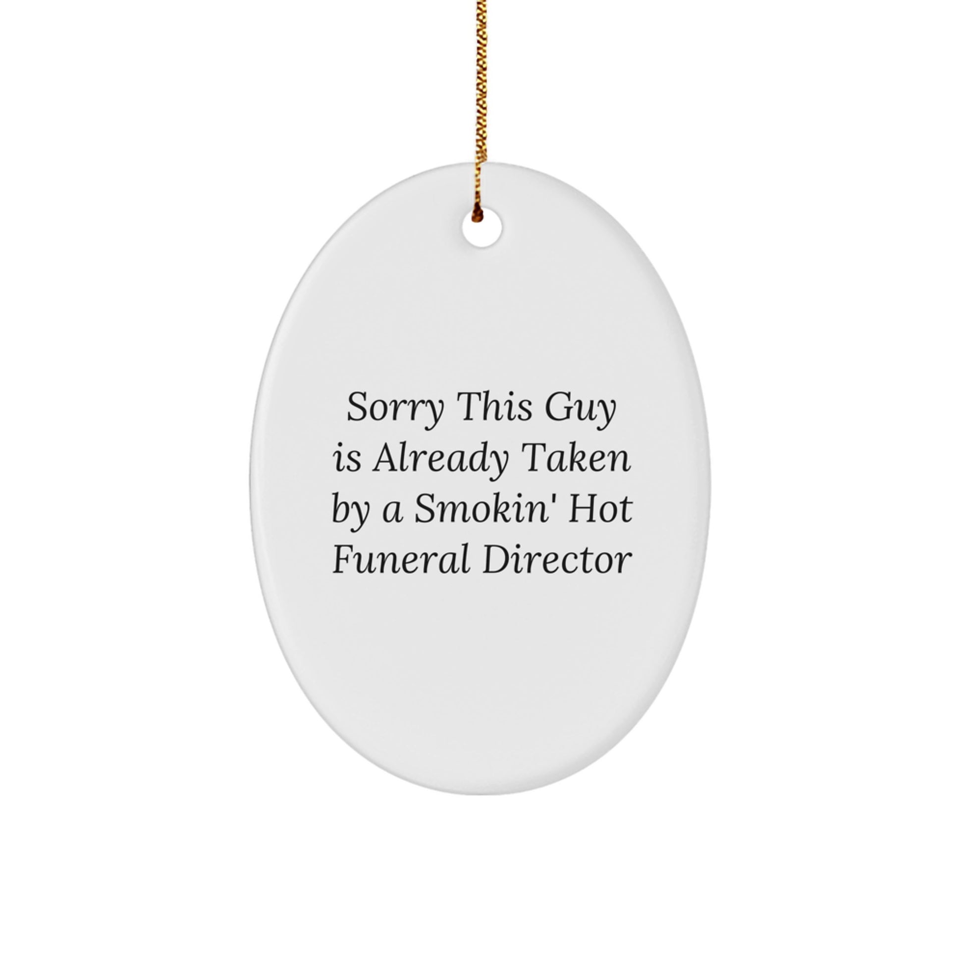 Funny Funeral Director Oval Ornament Gifts for Men, 'Sorry This Guy Is Already Taken By A Smokin' Hot Funeral Director', Christmas Unique Gifts from Friends - Image 1